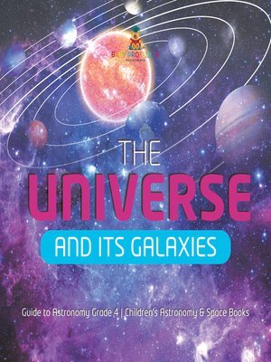 cover image of The Universe and Its Galaxies--Guide to Astronomy Grade 4--Children's Astronomy & Space Books